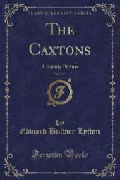 The Caxtons, Vol. 2 of 2: A Family Picture (Classic Reprint)