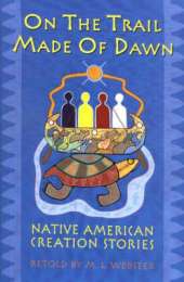On the Trail Made of Dawn: Native American Creation Stories
