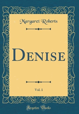 Denise, Vol. 1 (Classic Reprint)