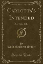 Carlotta's Intended: And Other Tales (Classic Reprint)