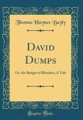David Dumps: Or, the Budget of Blunders; A Tale (Classic Reprint)