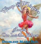 Wings & Whispers: Angels, Our Invisible Helpers