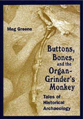Buttons, Bones and the Organ-grinder's Monkey: Tales of Historical Archaeology