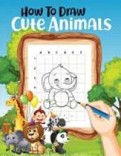 How to Draw Animals: Simple and Easy to Learn Step-by-Step Cute Drawing Book for Kids & Adults
