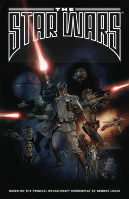 The Star Wars: Based on the Original Rough Draft Screenplay by George Lucas