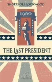 1900 - The Last President: New edition with explanatory notes of historical and biblical references