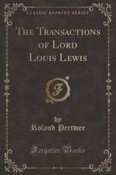 The Transactions of Lord Louis Lewis (Classic Reprint)