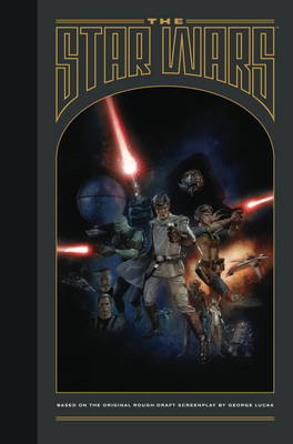 The Star Wars: Based on the Original Rough Draft Screenplay by George Lucas