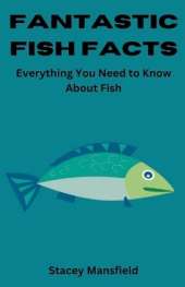 Fantastic Fish Facts: Everything You Need to Know About Fish