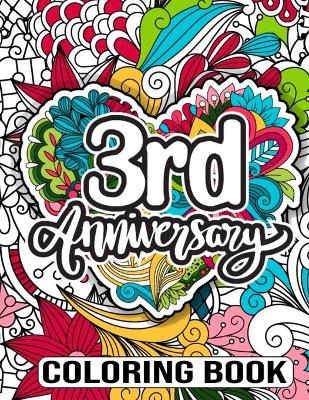 3rd Anniversary Coloring Book: 3 Year Wedding Anniversary Activity Book for Couples - Surprise Gifts for Husband From Wife, 3rd Wedding Anniversary Gift for Husband and Wife