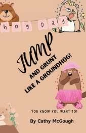 Jump and Grunt Like a Groundhog! Book 30