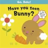 Go, Baby!: Have You Seen Bunny?