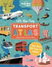 Lonely Planet Kids Lift the Flap Transport Atlas: Discover Amazing Vehicles Across the World | Over 100 Flaps Reveal Hidden Secrets & Facts | Beautifully Illustrations
