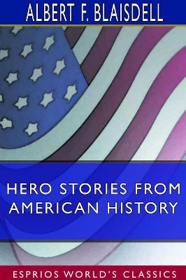 Hero Stories From American History (Esprios Classics)