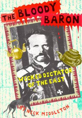 The Bloody Baron: Wicked Dictator of the East