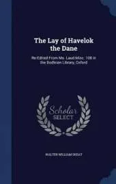 The Lay of Havelok the Dane: Re-Edited from Ms. Laud Misc. 108 in the Bodleian Library, Oxford