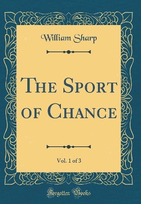 The Sport of Chance, Vol. 1 of 3 (Classic Reprint)