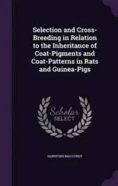 Selection and Cross-Breeding in Relation to the Inheritance of Coat-Pigments and Coat-Patterns in Rats and Guinea-Pigs