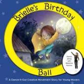 Brielle's Birthday Ball: A Dance-It-Out Creative Movement Story for Young Movers