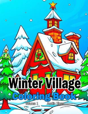 Winter Village Coloring Book: Volume 1