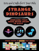 Arts and Crafts for 6 Year Olds (Strange Dinosaurs - Cut and Paste): This book comes with a collection of downloadable PDF books that will help your child make an excellent start to his/her education. Books are designed to improve hand-eye coordination,