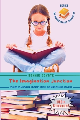 The Imagination Junction: Stories of Adventure, Mystery, Magic, and Middle School Mayhem