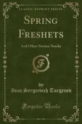 Spring Freshets: And Other Stories; Smoke (Classic Reprint)