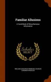 Familiar Allusions: A Hand-Book of Miscellaneous Information