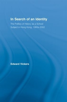 In Search of an Identity: The Politics of History Teaching in Hong Kong, 1960s-2000