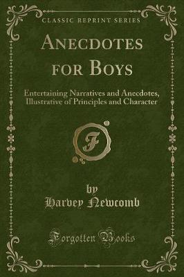 Anecdotes for Boys: Entertaining Narratives and Anecdotes, Illustrative of Principles and Character (Classic Reprint)
