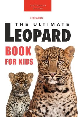 Leopards The Ultimate Leopard Book for Kids: Interactive Facts, Photos & Quizzes: 100+ Amazing Leopard Facts for Kids Ages 8-12