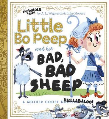 Little Bo Peep and Her Bad, Bad Sheep: A Mother Goose Hullabaloo