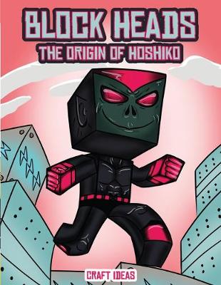 Craft Ideas (Block Heads - The origin of Hoshiko): This Block Heads paper crafts book for kids comes with 7 specially selected 3D Block Head characters and 1 hoverboard