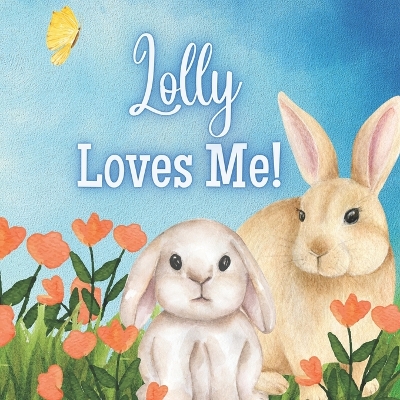 Lolly Loves Me!: A book about Lolly's Love!
