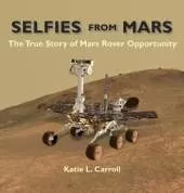 Selfies From Mars: The True Story of Mars Rover Opportunity