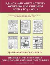 Learning Books for Children (A black and white activity workbook for children aged 4 to 5 - Vol 2): This book contains 50 black and white activity sheets for children aged 4 to 5