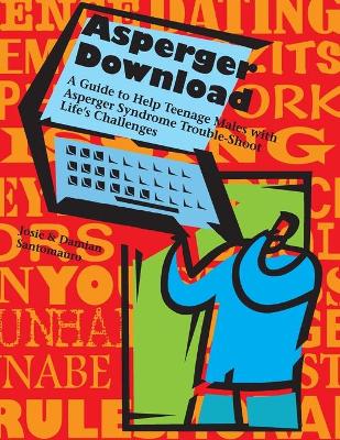 Asperger Download: A Guide to Help Teenage Males with Asperger Syndrome Trouble-Shoot Life's Challenges