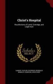 Christ's Hospital: Recollections of Lamb, Coleridge, and Leigh Hunt