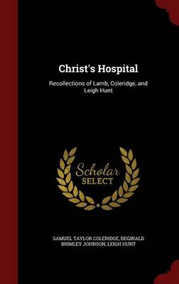 Christ's Hospital: Recollections of Lamb, Coleridge, and Leigh Hunt