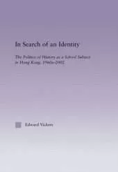 In Search of an Identity: The Politics of History Teaching in Hong Kong, 1960s-2000