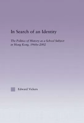 In Search of an Identity: The Politics of History Teaching in Hong Kong, 1960s-2000