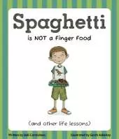 Spaghetti Is Not a Finger Food: (and other life lessons)