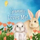Grammie Loves Me: A Rhyming Story about Grammie and Her Love