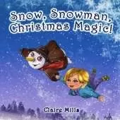 Snow, Snowman, Christmas Magic!: The Amazing Story on Christmas Eve for Kids Ages 3-6