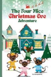 The Four Mice Christmas Eve Adventure: A Children's Story: Who Are Santa's Helpers? - A fun-filled holiday adventure with a heartwarming twist -1st Level Readers