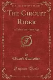 The Circuit Rider: A Tale of the Heroic Age (Classic Reprint)