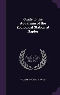 Guide to the Aquarium of the Zoological Station at Naples