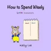 How to Spend Wisely: Teach Young Children How to Plan and Budget, Perfect for Preschool and Primary Grade Kids