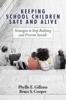 Keeping School Children Safe and Alive: Strategies to Stop Bullying and Prevent Suicide