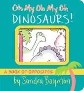 Oh My Oh My Oh Dinosaurs!: A Book of Opposites